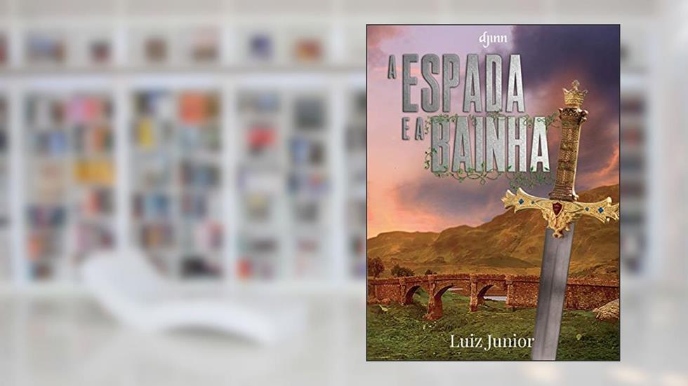 A Espada e a Bainha, do autor Luiz Junior