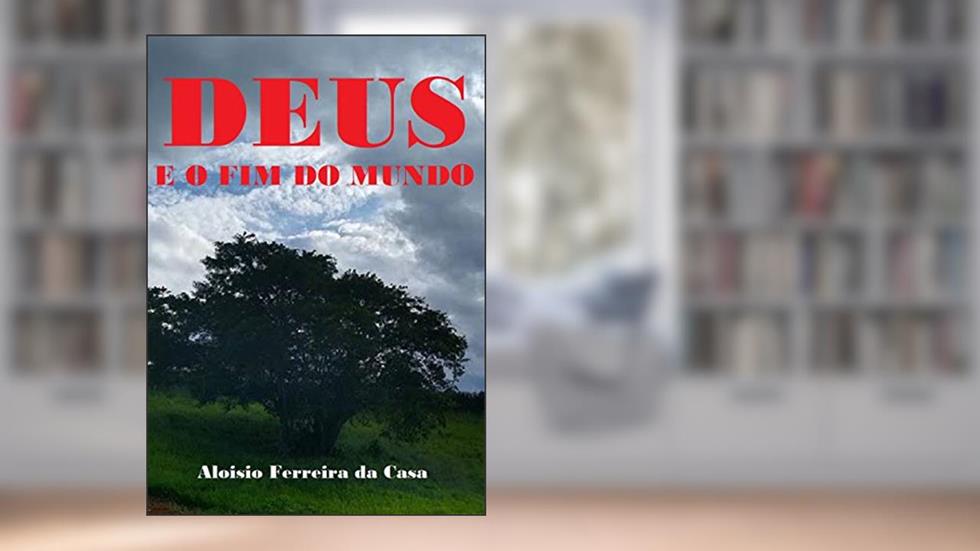 DEUS E O FIM DO MUNDO, do autor ALOISIO FERREIRA DA CASA