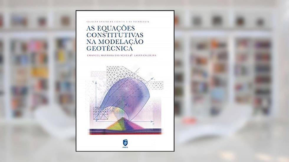 As Equações Constitutivas na Modelação Geotécnica, do autor Emanuel Maranha Das Neves; Laura Caldeira