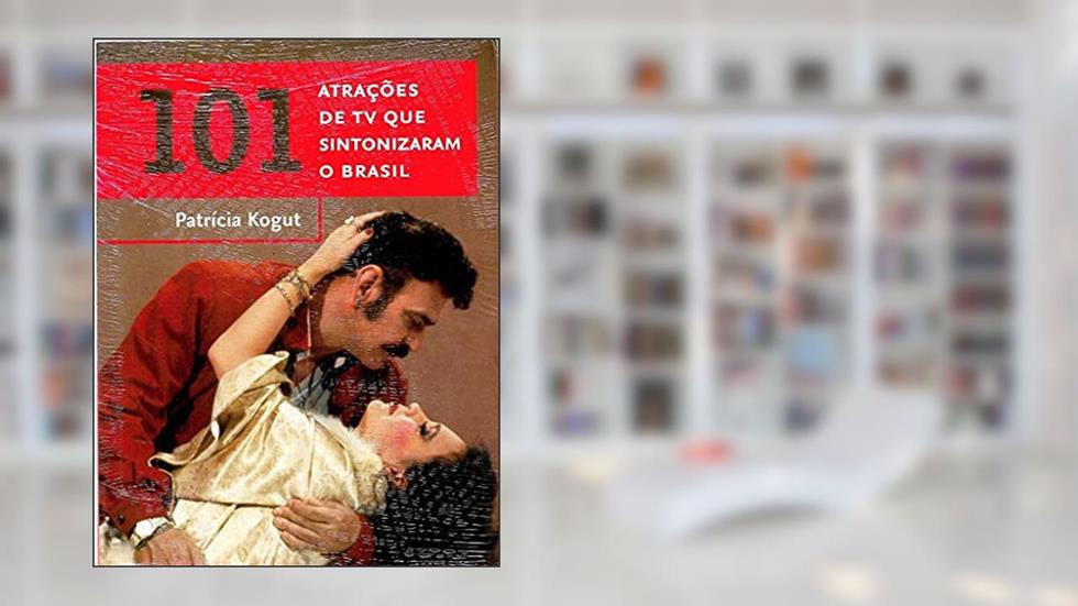 101 atrações de TV que sintonizaram o Brasil, do autor Patricia Kogut