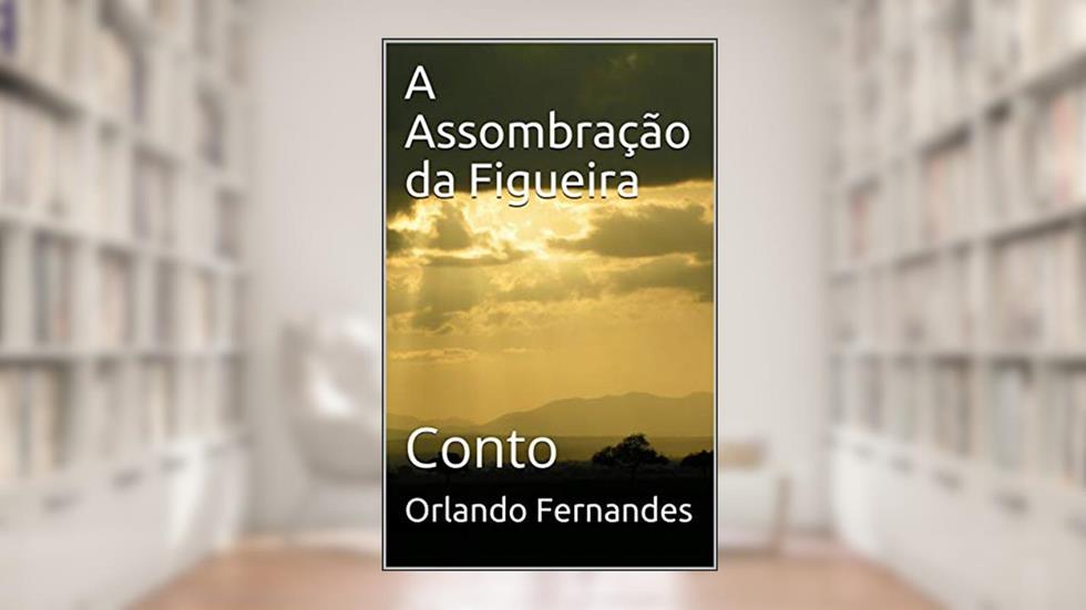 A Assombração da Figueira: Conto, do autor Orlando Fernandes