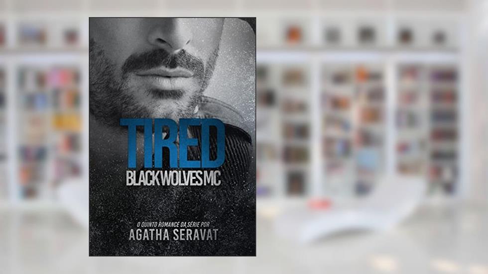 TIRED (Black Wolves MC Livro 5), do autor Agatha Seravat; Agatha Seravat