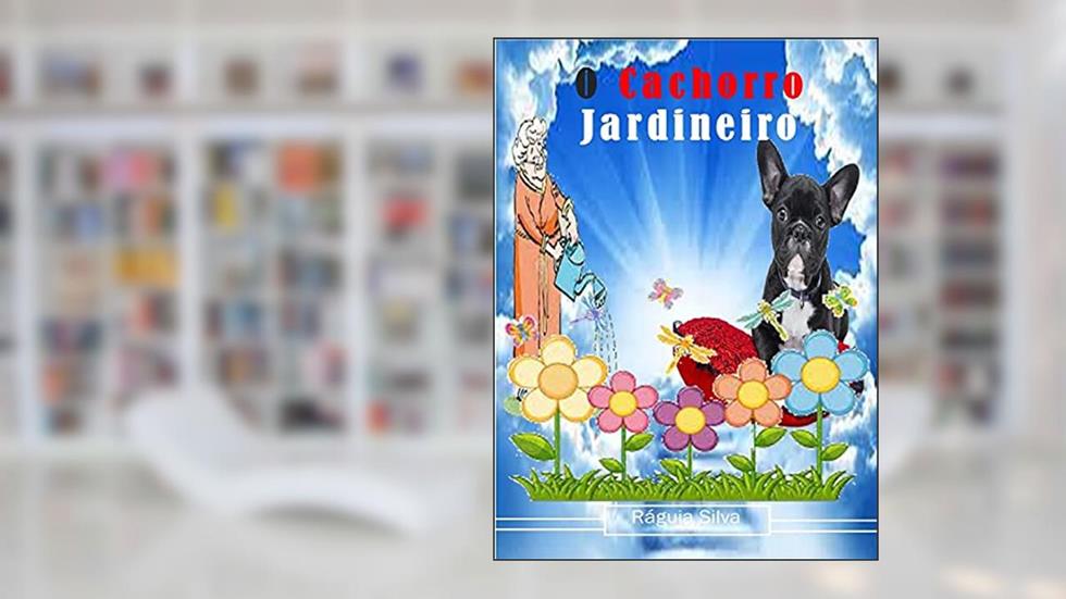 O CACHORRO JARDINEIRO, do autor Ráguia Silva