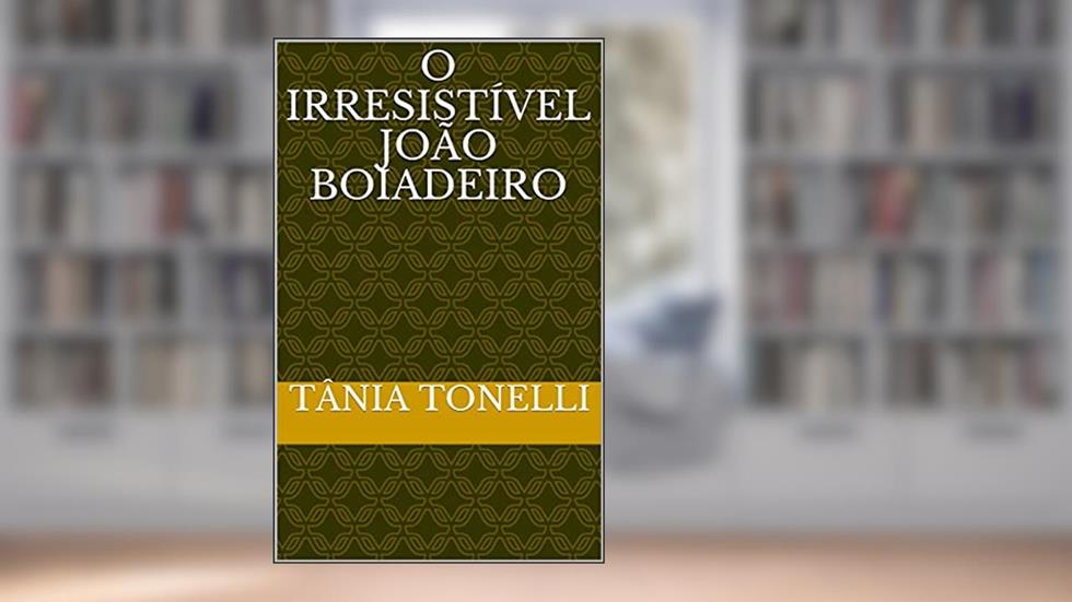 O Irresistível João Boiadeiro, do autor Tânia Tonelli