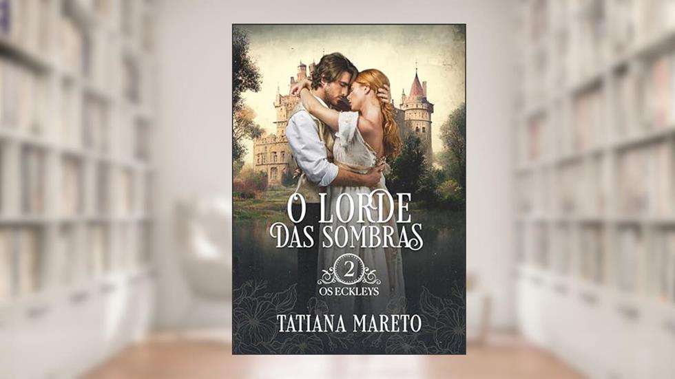 O Lorde das Sombras (Os Eckleys Livro 2), do autor Tatiana Mareto