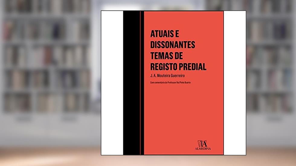 Atuais e Dissonantes Temas de Registo Predial, do autor J. A. Mouteira Guerreiro