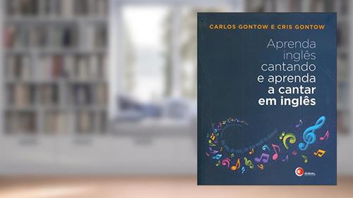 Capa de Aprenda inglês cantando e aprenda a cantar em inglês, do autor Carlos Gontow; Cris Gontow