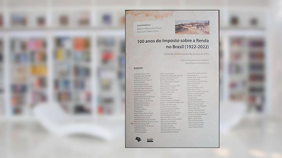 100 Anos do Imposto sobre a Renda no Brasil (1922-2022), do autor Marcelo Magalhães Peixoto; Alexandre Evaristo Pinto