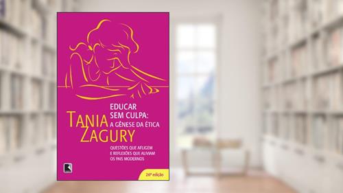 Capa de Educar sem Culpa - A Gênese da Ética, do autor Tania Zagury