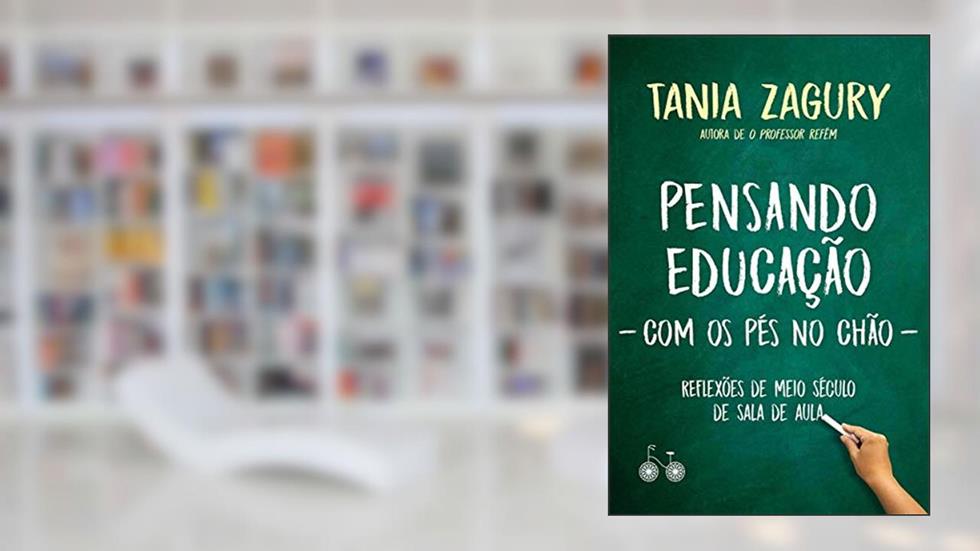 Pensando educação (com os pés no chão): Reflexões de meio século de sala de aula, do autor Tania Zagury