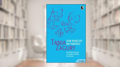 Capa de Sem padecer no paraíso: Em defesa dos pais ou sobre a tirania dos filhos, do autor Tania Zagury
