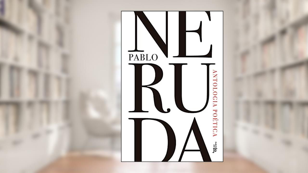 Antologia poética, do autor Pablo Neruda
