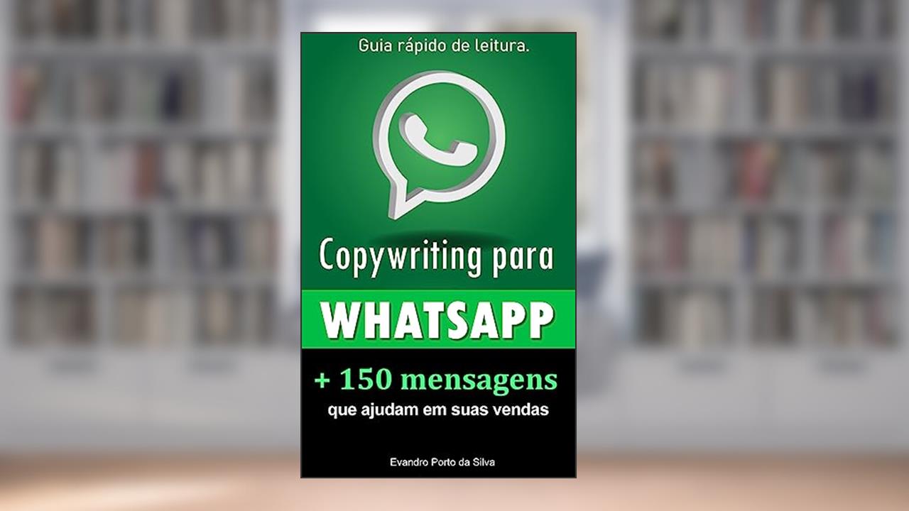 Copy para Whatsapp. 2ª edição. Mais de 150 Mensagens Personalizadas e Persuasivas. Copy para Whats.: CopyWhiting para Whatsapp. Frases que vendem. Palavras que vendem., do autor Evandro Porto da Silva