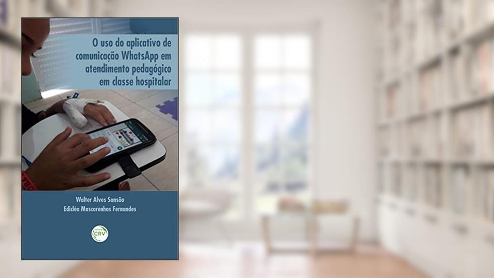 Capa de O uso do aplicativo de comunicação whatsapp em atendimento pedagógico em classe hospitalar, do autor Walter Alves Sansão; Edicléa Mascarenhas Fernandes