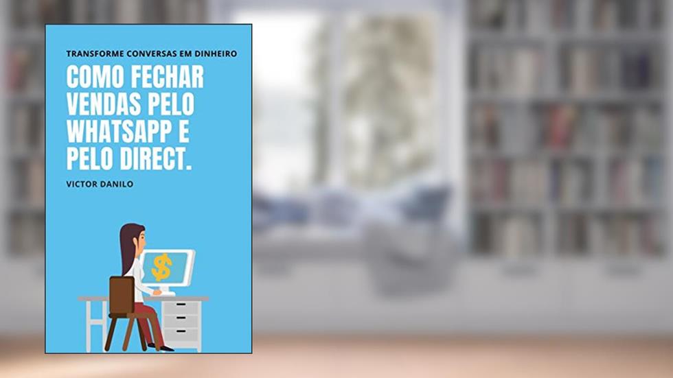 Como fechar vendas pelo Whatsapp e Direct.: Transforme conversas em dinheiro. (Explosão de vendas no marketing digital.), do autor Victor de Paula