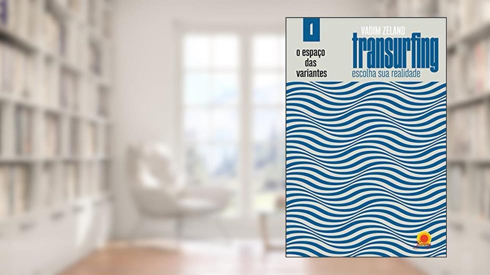 Espaço das Variantes (Transurfing: escolha sua realidade Livro 1), do autor Vadim Zeland