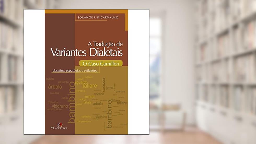 A Tradução de Variantes Dialetais. O Caso Camilleri, do autor Solange P. P. Carvalho