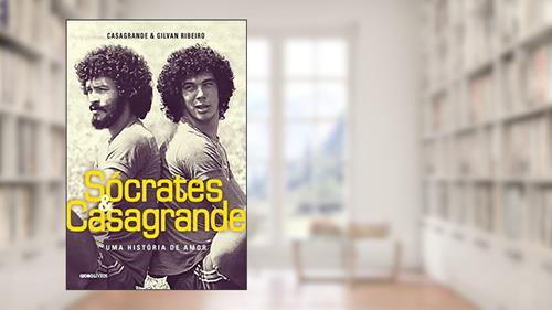 Capa de Sócrates & Casagrande: Uma história de amor, do autor Casagrande; Gilvan Ribeiro; Gilvan Ribeiro