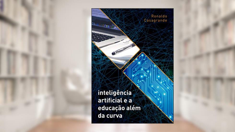 Inteligência Artificial e a Educação Além da Curva, do autor Ronaldo Casagrande