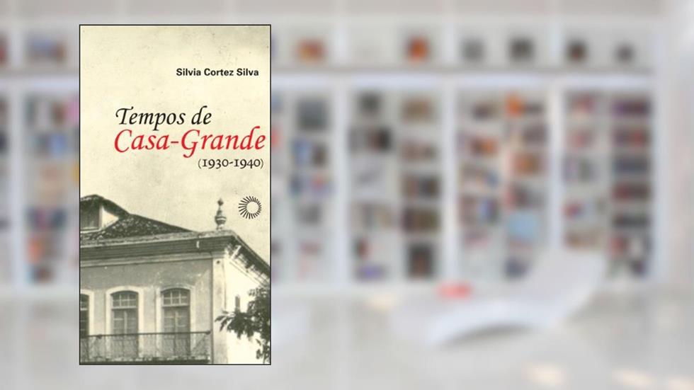 Tempos de casa-grande: (1930-1940): 276, do autor Silvia Cortez Silva