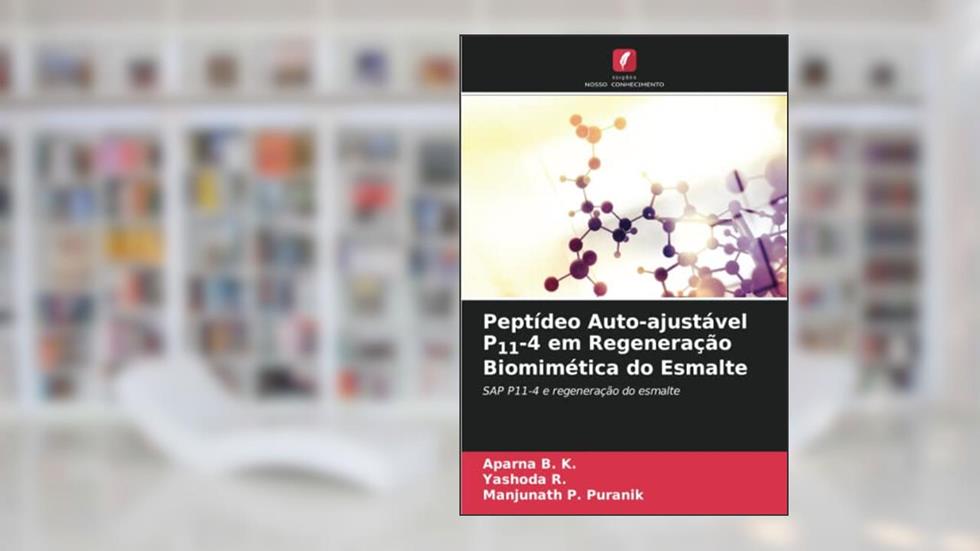 Peptídeo Auto-ajustável P11-4 em Regeneração Biomimética do Esmalte: SAP P11-4 e regeneração do esmalte (Portuguese Edition), do autor Aparna B. K.; Yashoda R.; Manjunath P. Puranik