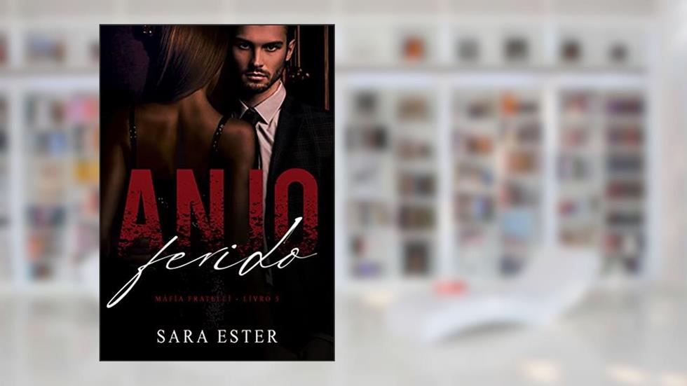 Anjo Ferido (Máfia Fratelli Livro 5), do autor Sara Ester