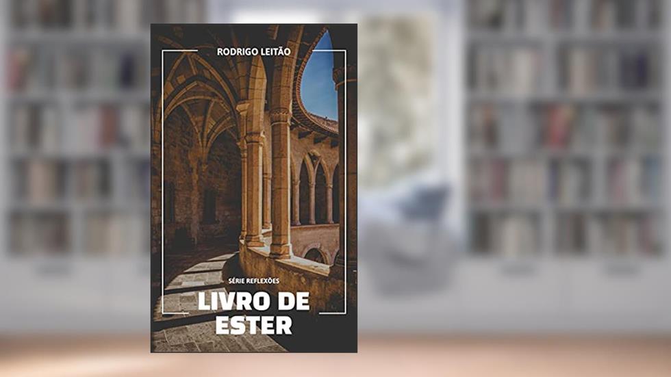 Livro de Ester (Série Reflexões), do autor Rodrigo Leitão