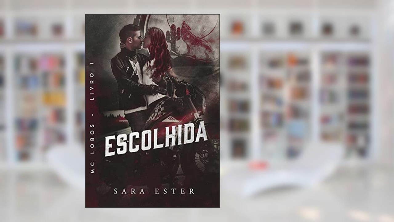 ESCOLHIDA (MC LOBOS Livro 1), do autor Sara Ester