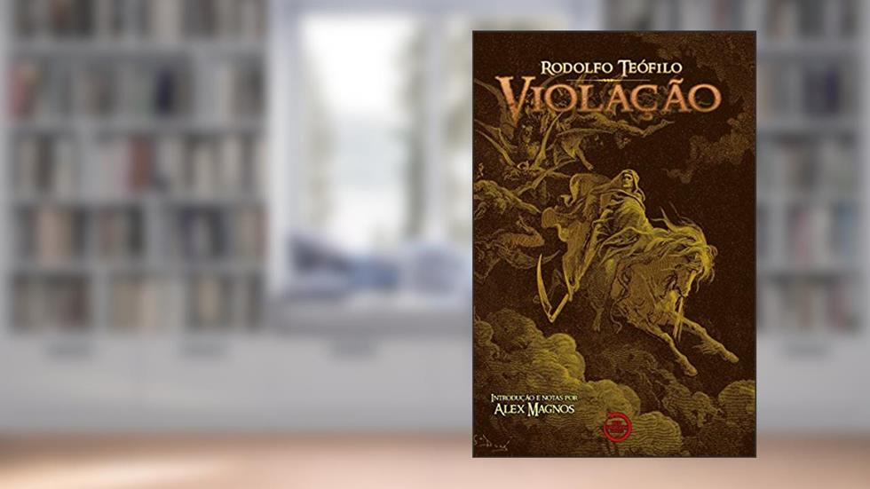 Violação, do autor Rodolfo Teófilo; Alex Magnos