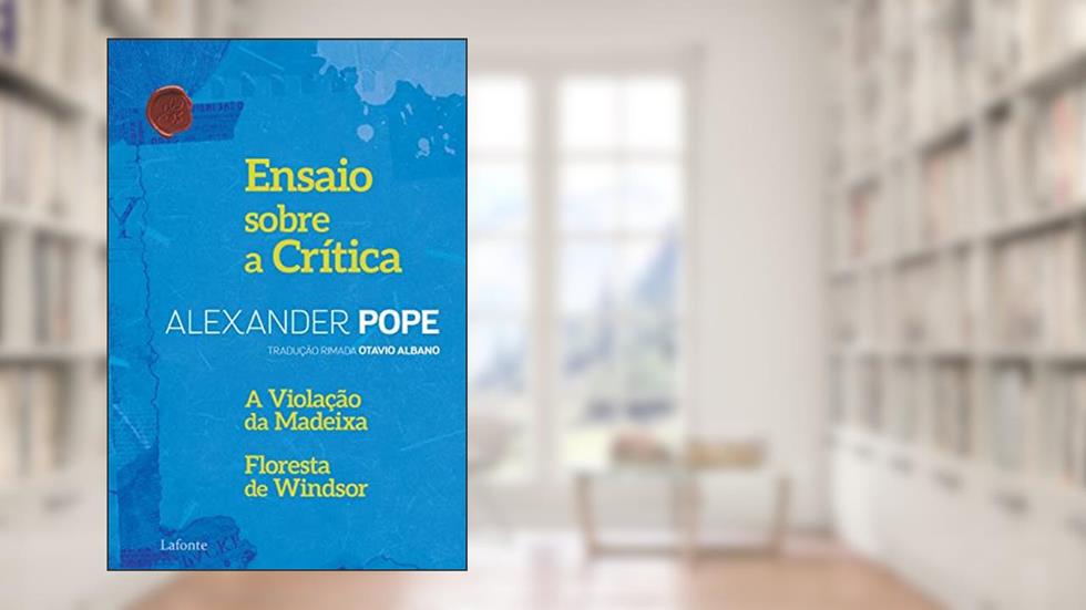 Ensaio sobre a Crítica: A Violação da Madeixa Floresta de Windsor, do autor Alexander Pope