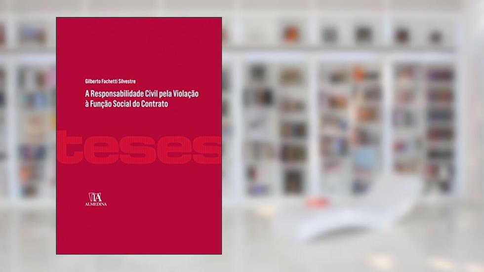 A Responsabilidade Civil Pela Violação à Função Social do Contrato, do autor Gilberto Fachetti Silvestre