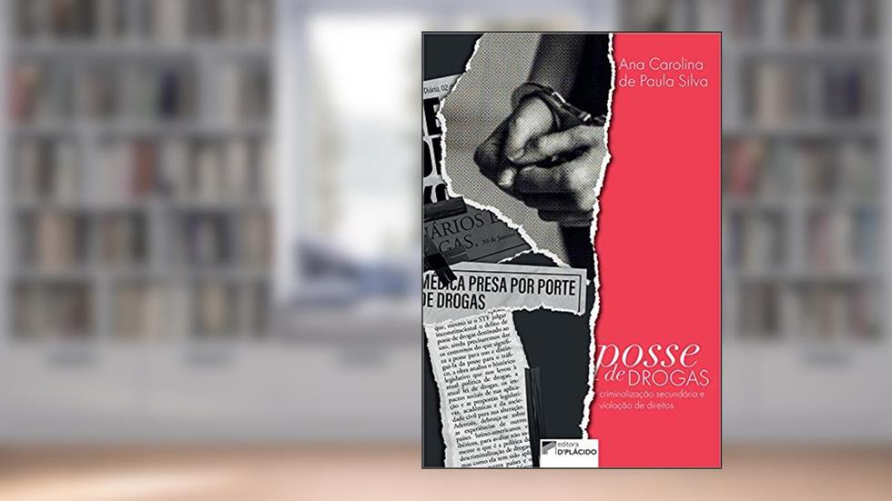 Posse de Drogas: Criminalização Secundária e Violação de Direitos, do autor Ana Carolina de Paula Silva