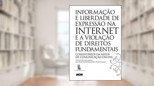 Capa de Informação e Liberdade de Expressão na Internet e a Violação de Direitos Fundamentais, do autor Incm