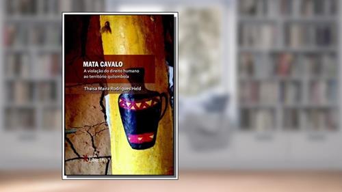 Capa de Mata Cavalo. A Violação do Direito Humano ao Território Quilombola, do autor Thaisa Maira Rodrigues Held