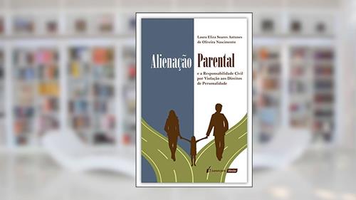 Capa de Alienação Parental e a Responsabilidade Civil por Violação aos Direitos de Personalidade - 2020, do autor Laura Eliza Soares Antunes De Oliveira Nascimento