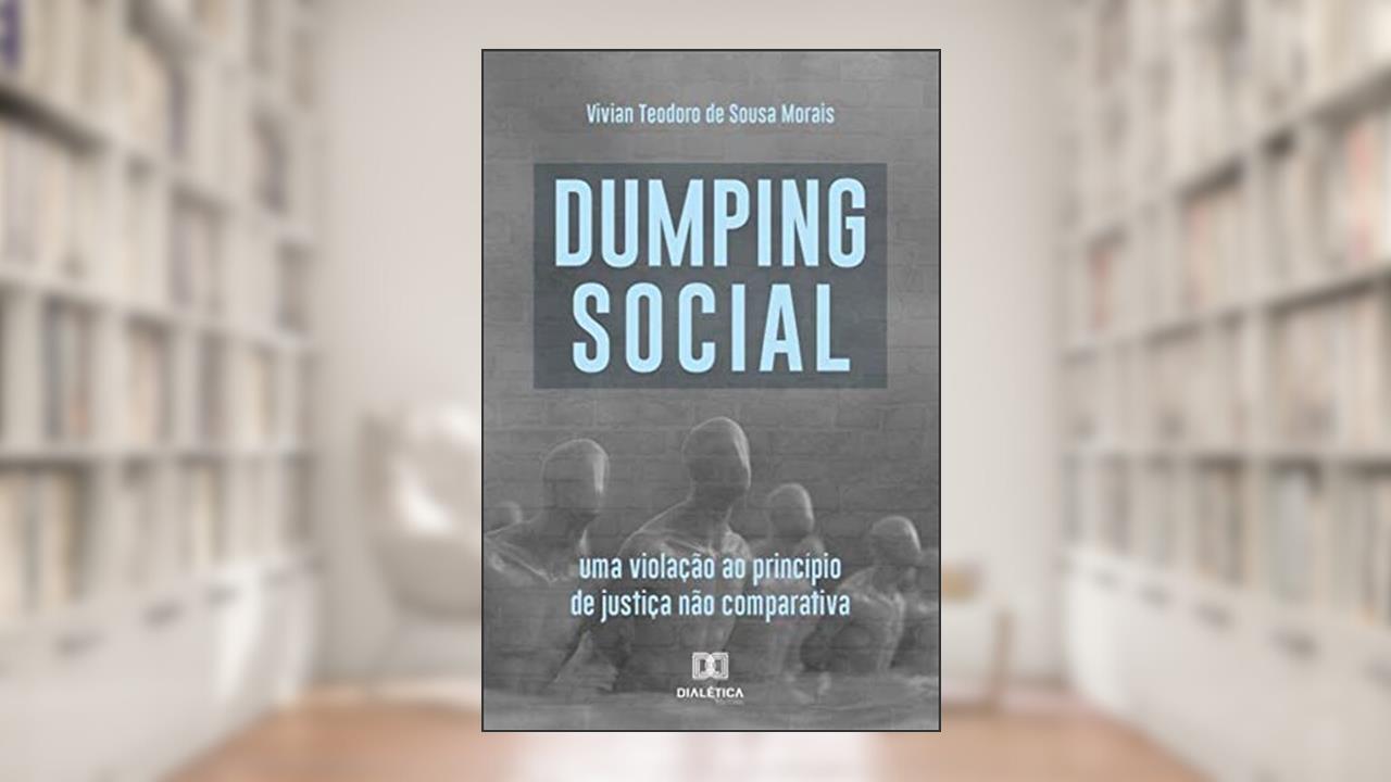 Dumping social: uma violação ao princípio de justiça não comparativa, do autor Vivian Teodoro de Sousa Morais