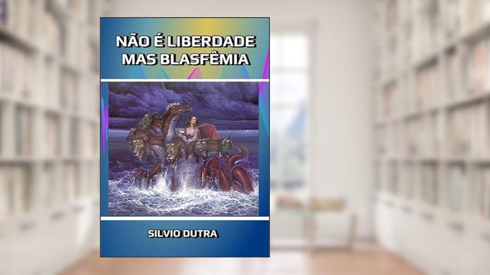 Nao e Liberdade, Mas Blasfemia, do autor Silvio Dutra