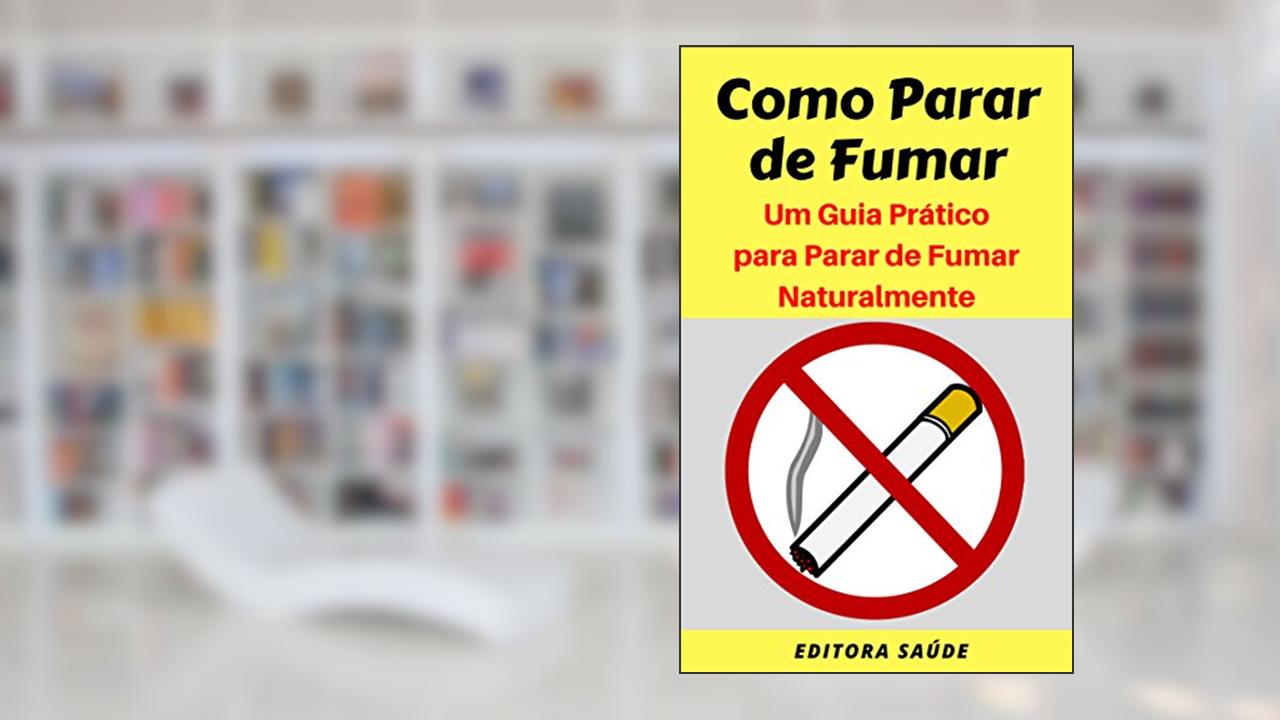 Como Parar de Fumar: Um Guia Prático para Parar de Fumar Naturalmente, do autor Editora Saúde