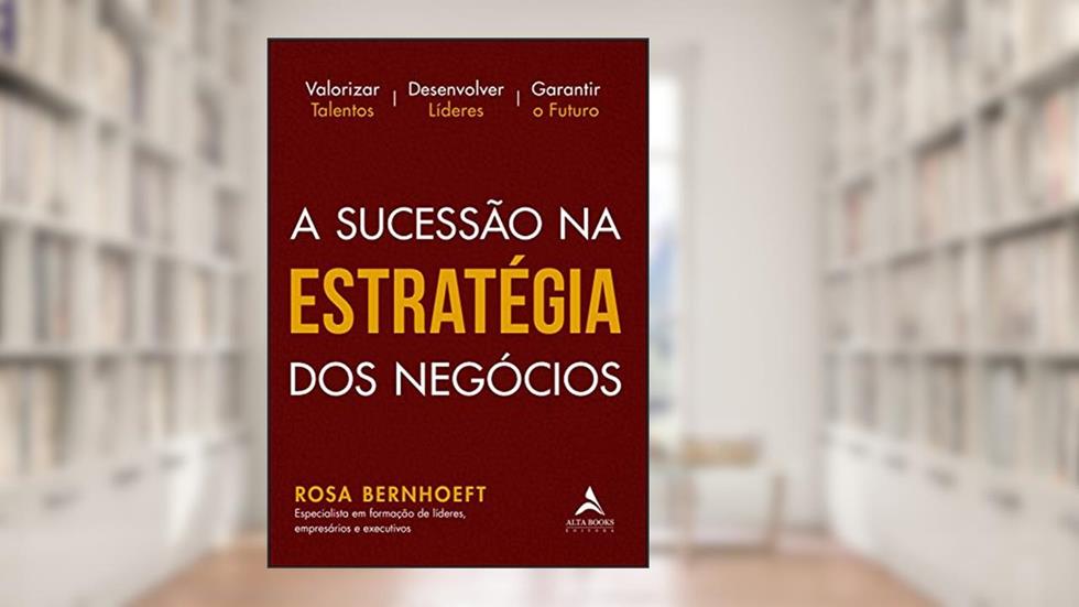 A Sucessão na Estratégia dos Negócios: a Sucessão na Estratégia dos Negócios, do autor Rosa Bernhoeft