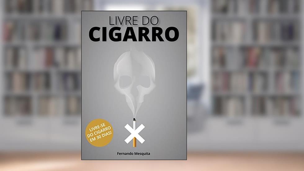 Livre do cigarro: Livre se do cigarro em 30 dias!, do autor Fernando Mesquita
