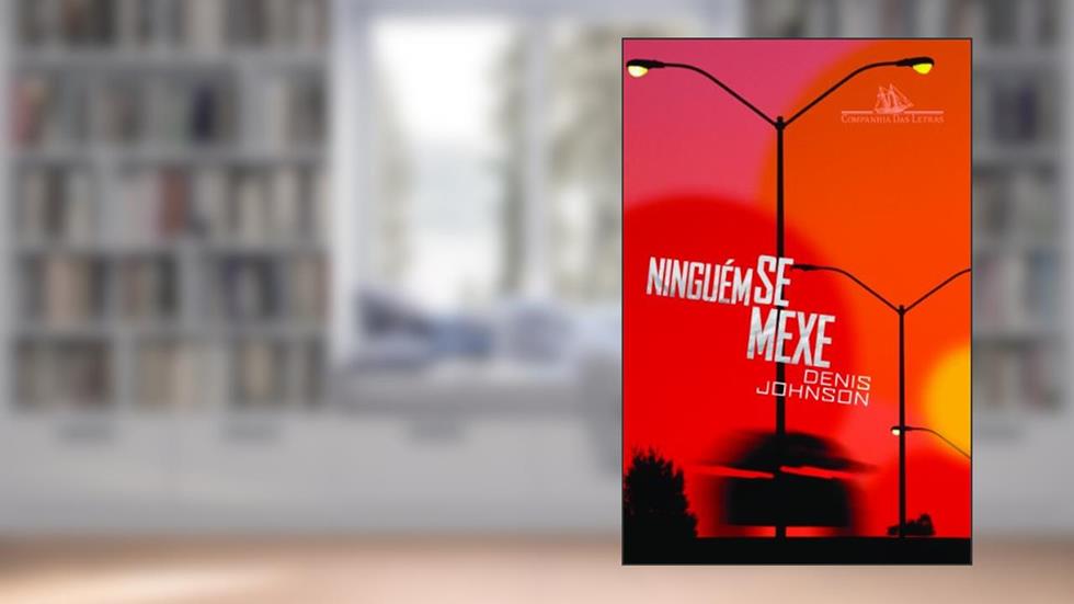 Ninguém Se Mexe, do autor Denis Johnson