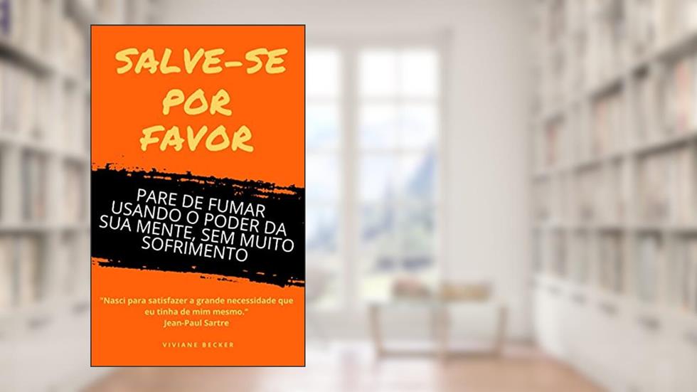 Salve-se por favor: Pare de fumar usando o poder da sua mente, sem muito sofrimento, do autor Viviane Becker