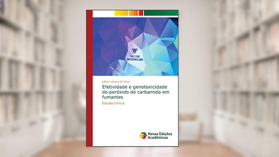 Efetividade e genotoxicidade do peróxido de carbamida em fumantes: Estudo clínico, do autor Juliana Larocca de Geus