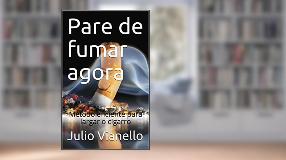Pare de fumar agora: Método eficiente para largar o cigarro, do autor Julio Vianello
