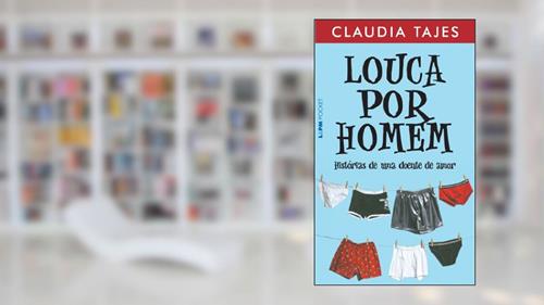 Capa de Louca por Homem - Histórias de uma Doente de Amor, do autor Claudia Tajes
