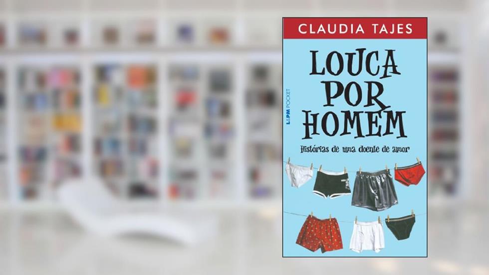 Louca por Homem - Histórias de uma Doente de Amor, do autor Claudia Tajes