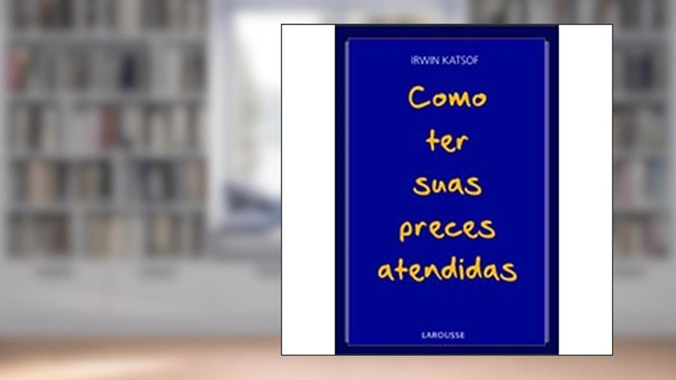 Como Ter Suas Preces Atendidas, do autor Irwin Katsof