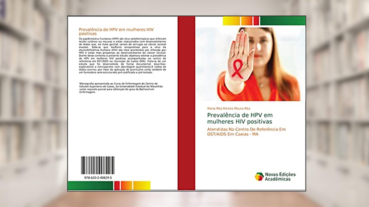 Prevalência de HPV em mulheres HIV positivas: Atendidas No Centro De Referência Em DST/AIDS Em Caxias - MA, do autor Maria Rita Pereira Moura Rita