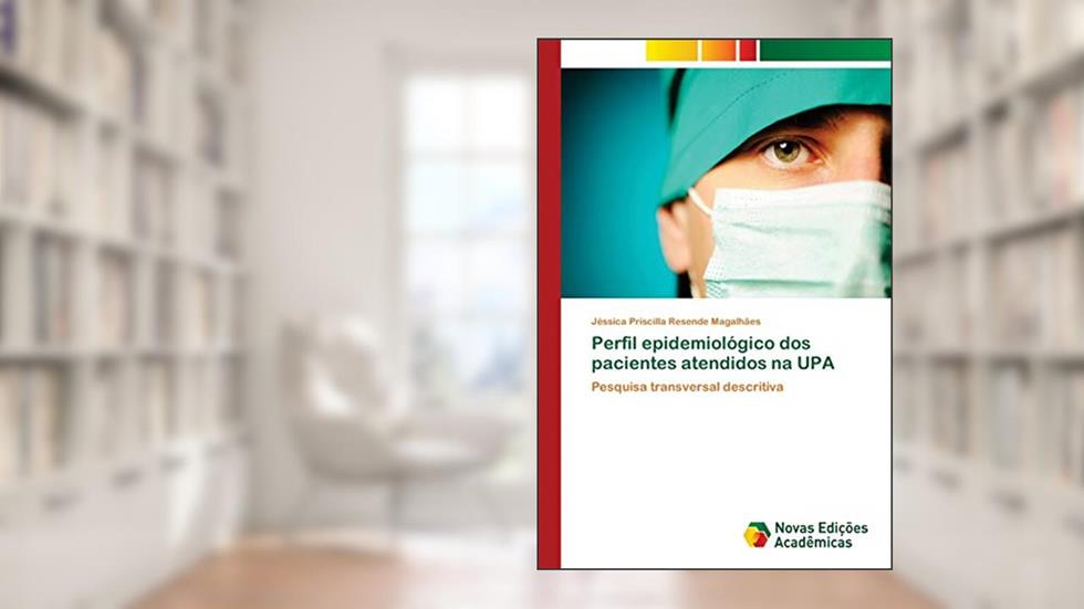 Perfil epidemiológico dos pacientes atendidos na UPA: Pesquisa transversal descritiva, do autor Jéssica Priscilla Resende Magalhães