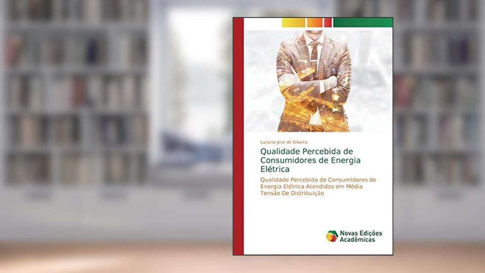 Qualidade Percebida de Consumidores de Energia Elétrica: Qualidade Percebida de Consumidores de Energia Elétrica Atendidos em Média Tensão De Distribuição, do autor Luciano José de Oliveira